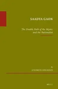 Saadya Gaon: The Double Path of the Mystic and the Rationalist
