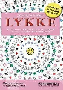 «Lykke - alt hvad du bør vide om den, og hvorfor den ikke er det vigtigste i livet» by Wilhelm Schmid