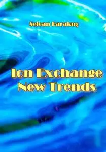 "Ion Exchange New Trends" ed. by Selcan Karakuş