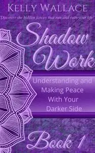 «Shadow Work Book 1» by Wallace Kelly