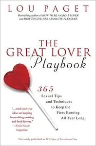 The Great Lover Playbook: 365 Sexual Tips and Techniques to Keep the Fires Burning All Year Long