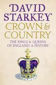 The Crown and Country: A History of England Through the Monarchy