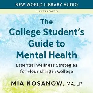 The College Student's Guide to Mental Health: Essential Wellness Strategies for Flourishing in College [Audiobook]