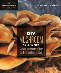 DIY Mushroom Cultivation : Growing Mushrooms at Home for Food, Medicine, and Soil