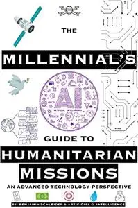 The Millennial's AI Guide to Humanitarian Missions: An Advanced Technology Perspective