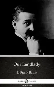 «Our Landlady by L. Frank Baum – Delphi Classics (Illustrated)» by Lyman Frank Baum