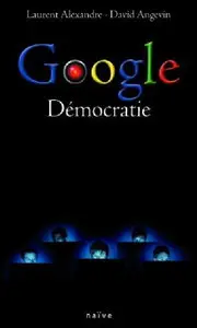 Laurent Alexandre, David Angevin, "Google démocratie"