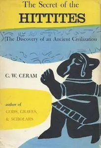 The Secret of the Hittites: The Discovery of an Ancient Empire