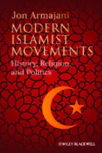 Modern Islamist Movements: History, Religion, and Politics (repost)