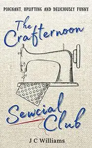 The Crafternoon Sewcial Club - Uplifting, feel-good and deliciously funny!