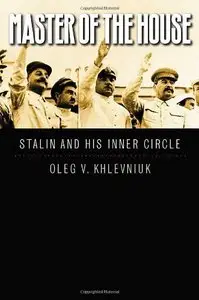 Master of the House: Stalin and His Inner Circle