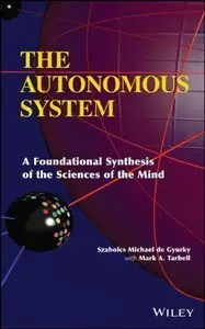 The Autonomous System: A Foundational Synthesis of the Sciences of the Mind (repost)