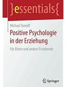 Positive Psychologie in der Erziehung: Für Eltern und andere Erziehende [Repost]