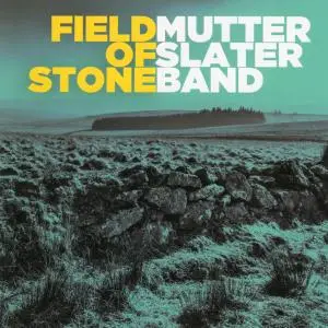 Mutter Slater Band - Field Of Stone (2018)