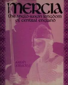 Mercia: The Anglo-Saxon Kingdom of Central England