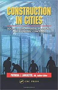 Construction in Cities: Social, Environmental, Political, and Economic Concerns