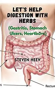 Let's help Digestion with Herbs (Gastritis, stomach ulcers, heartburn)