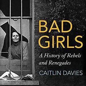 Bad Girls: A History of Rebels and Renegades [Audiobook]