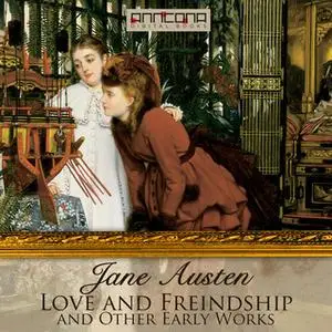 «Love & Freindship, and Other Early Works» by Jane Austen