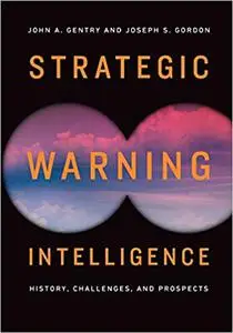 Strategic Warning Intelligence: History, Challenges, and Prospects