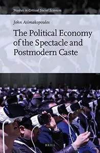 The Political Economy of the Spectacle and Postmodern Caste