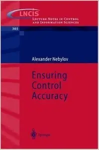 Ensuring Control Accuracy (Lecture Notes in Control and Information Sciences) by Alexander Nebylov (Repost)
