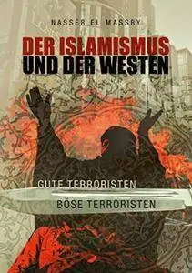 Der Islamismus und der Westen Gute Terroristen Böse Terroristen