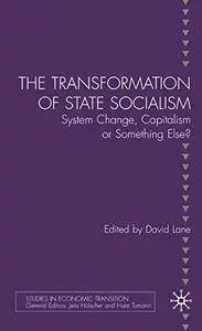 The Transformation of State Socialism: System Change, Capitalism, or Something Else? (Studies in Economic Transition)