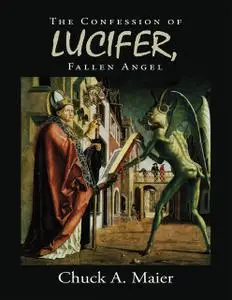 «The Confession of Lucifer, Fallen Angel» by Chuck A. Maier