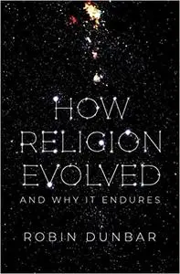 How Religion Evolved: And Why It Endures