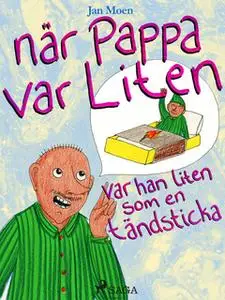«När pappa var liten, var han liten som en tändsticka» by Jan Moen