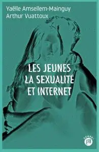 Yaëlle Amsellem-Mainguy,  Arthur Vuattoux, "Les jeunes, la sexualité et internet"
