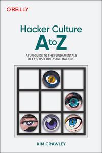 Hacker Culture A to Z: A Fun Guide to the People, Ideas, and Gadgets That Made the Tech World