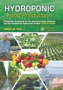 Hydroponic Food Production: A Definitive Guidebook for the Advanced Home Gardener and the Commercial Hydroponic Grower (repost)
