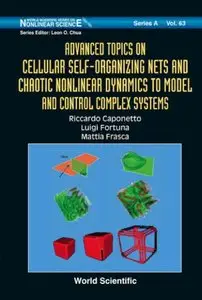Advanced Topics On Cellular Self-Organizing Nets And Chaotic Nonlinear Dynamics To Model And Control Complex Systems