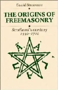 The Origins of Freemasonry: Scotland's Century, 1590 - 1710