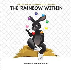 «The Rainbow Within» by Heather Prince