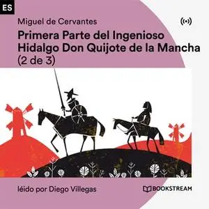 «Primera Parte del Ingenioso Hidalgo Don Quijote de la Mancha (2 de 3)» by Miguel de Cervantes