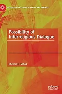 Possibility of Interreligious Dialogue (Interreligious Studies in Theory and Practice)