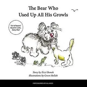 «The Bear Who Used Up All His Growls» by Zizzi Bonah