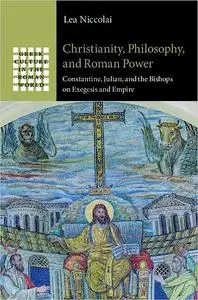 Christianity, Philosophy, and Roman Power: Constantine, Julian, and the Bishops on Exegesis and Empire