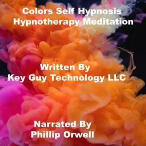 «Colors Self Hypnosis Hypnotherapy Meditation» by Key Guy Technology LLC