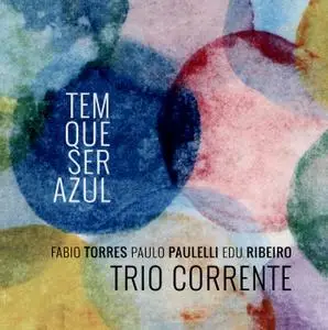 Trio Corrente - Tem Que Ser Azul (feat. Fabio Torres, Paulo Paulelli & Edu Ribeiro) (2019)