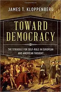 Toward Democracy: The Struggle for Self-Rule in European and American Thought