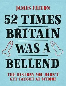 52 Times Britain was a Bellend: The History You Didn't Get Taught At School