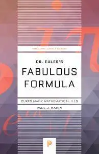 Dr. Euler's Fabulous Formula: Cures Many Mathematical Ills (Princeton Science Library), Reissue Edition