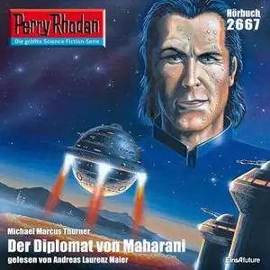 «Perry Rhodan - Episode 2667: Der Diplomat von Maharani» by Michael Marcus Thurner