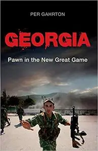 Georgia: Pawn in the New Great Game