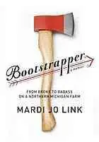 Bootstrapper : from broke to badass on a northern Michigan farm