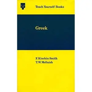 Ancient Greek: A Foundation Course (Teach Yourself) by F.Kinchin Smith